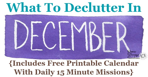 Free printable December #decluttering calendar with daily 15 minute missions. Follow the entire #Declutter365 plan provided by Home Storage Solutions 101 to declutter your whole house in a year. #ClutterControl