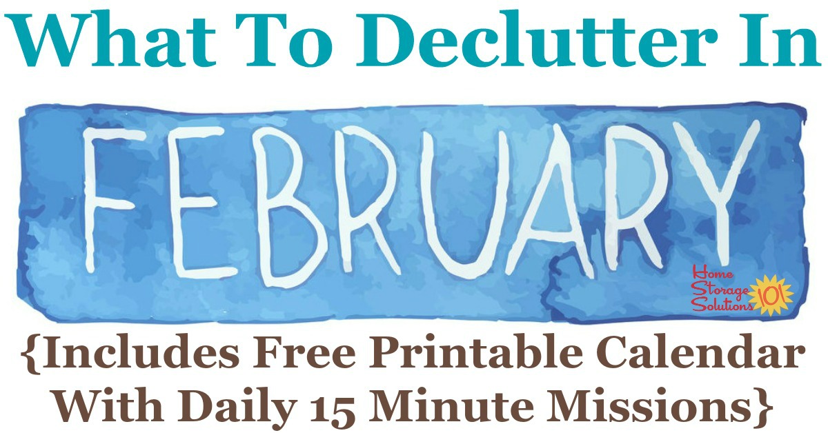 Free printable February #decluttering calendar with daily 15 minute missions. Follow the entire #Declutter365 plan provided by Home Storage Solutions 101 to declutter your whole house in a year. #ClutterControl