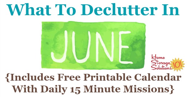 Free printable June #decluttering calendar with daily 15 minute missions. Follow the entire #Declutter365 plan provided by Home Storage Solutions 101 to #declutter your whole house in a year.