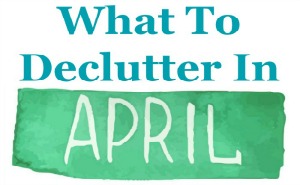 What to declutter in April