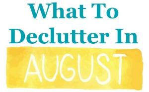 What to declutter in August