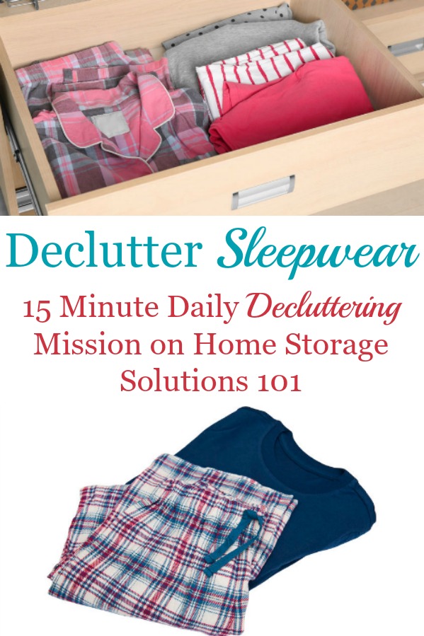 Here is how to declutter your wardrobe of sleepwear, such as pajamas, nightgowns, and robes that you don't need and are excess stuff, to get rid of your closet or drawer clutter {a #Declutter365 mission on Home Storage Solutions 101} #DeclutterClothes #DeclutterCloset