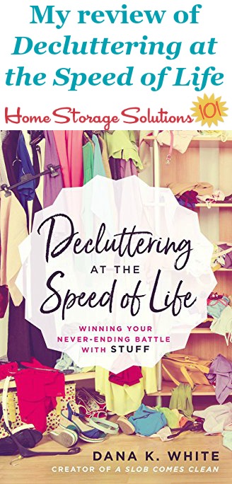 Here's my review of the book, Decluttering At The Speed Of Life, by my friend Dana White. It's practical, non-judgmental, real world advice to help you declutter your home {on Home Storage Solutions 101} #BookReview #DeclutteringBooks #DeclutterYourHome