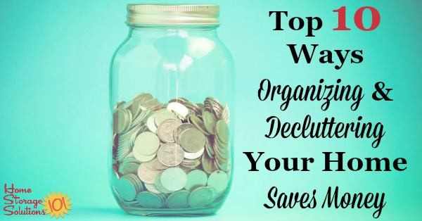 #Organizing and #decluttering your home has many benefits, and that includes saving you money. Here are the top 10 ways you'll save {on Home Storage Solutions 101} #SaveMoney