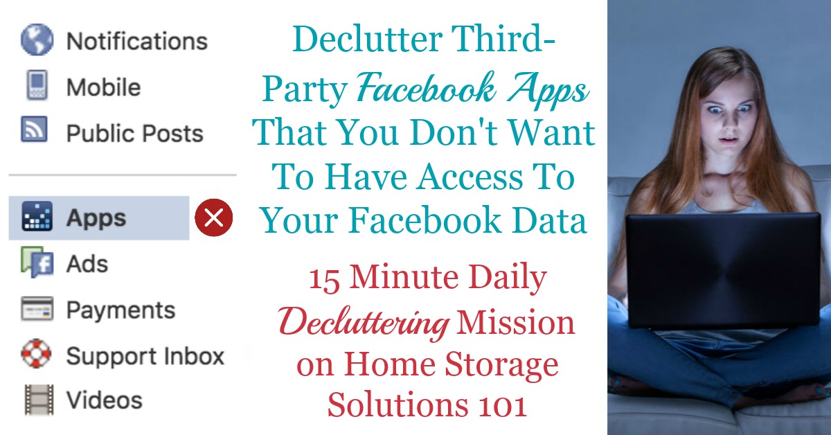 Simple step by step instructions for how to delete Facebook apps from third parties who currently have access to your Facebook data, that you don't want to have this access anymore {a #Declutter365 mission on Home Storage Solutions 101}