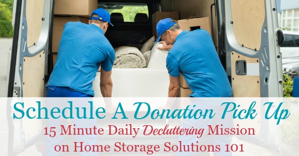 To get clutter out of your home schedule a donation pick up today, as your #Declutter365 mission. Here's why this strategy works {on Home Storage Solutions 101} #Declutter365 #DonationPickUp #Decluttering