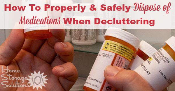 How to properly and safely dispose of medications when #decluttering, including both prescription and over the counter drug disposal rules {on Home Storage Solutions 101} #ClutterFreeHome #SafetyTips