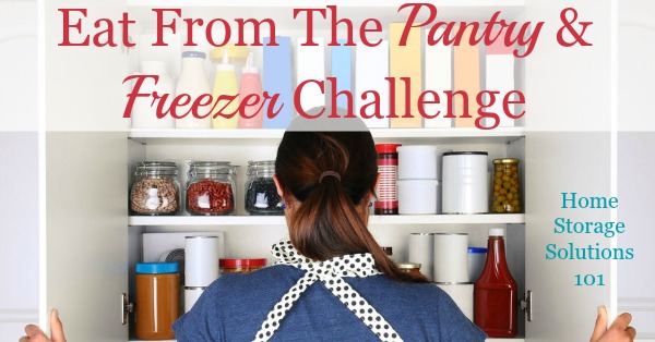 Eat From The Pantry & Freezer Challenge, on Home Storage Solutions 101 -- it will help you declutter your food storage, eliminate food waste, and save money on groceries!