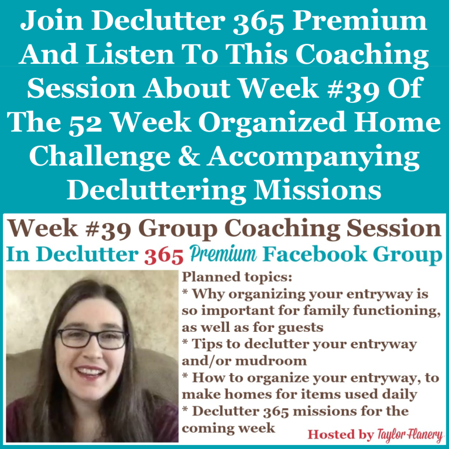 Join Declutter 365 premium and listen to this coaching session about Week #39 of the 52 Week Organized Home Challenge and accompanying decluttering missions, with a discussion of decluttering and organizing your front and back entryway to your home {on Home Storage Solutions 101}
