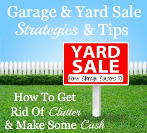 One way to get rid of your #clutter is to sell it in a garage or yard sale. Here are tips for making sure you actually do the sale, and make some cash from it to make it worth your while {on Home Storage Solutions 101} #ClutterControl #Decluttering