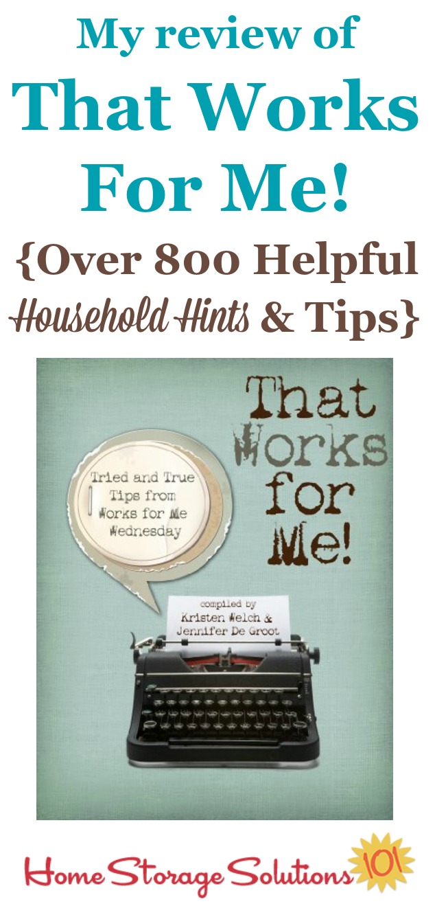 Here's my review of the ebook, That Works for Me!. The ebook contains over 800 helpful household hints and tips for lots of different areas of life, including cleaning and organization. It's a great collection of wisdom and ideas {on Home Storage Solutions 101}