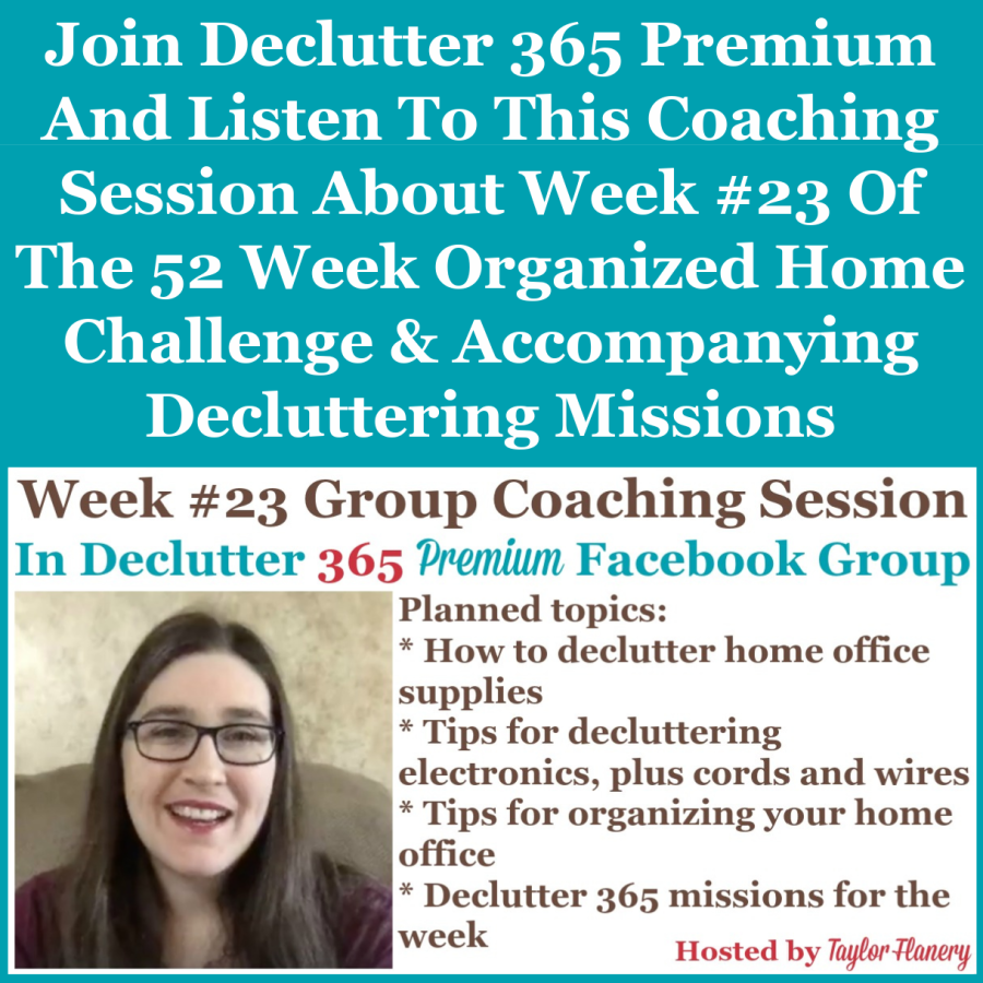 Join Declutter 365 premium and listen to this coaching session about Week #23 of the 52 Week Organized Home Challenge and accompanying decluttering missions, with a discussion of decluttering and organizing your home office, and more {on Home Storage Solutions 101}