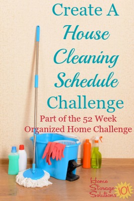 How to create a house cleaning schedule you can stick to {part of the 52 Week Organized Home Challenge on Home Storage Solutions 101} #CleaningSchedule #CleaningRoutine #CleaningTips