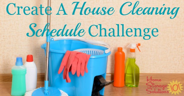 How to create a house cleaning schedule you can stick to {part of the 52 Week Organized Home Challenge on Home Storage Solutions 101}