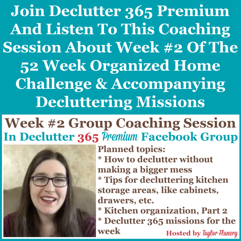 Join Declutter 365 premium and listen to this coaching session about Week #2 of the 52 Week Organized Home Challenge and accompanying decluttering missions about kitchen cabinets and drawers Join Declutter 365 premium and listen to this coaching session about Week #2 of the 52 Week Organized Home Challenge and accompanying decluttering missions, about kitchen cabinets and drawers