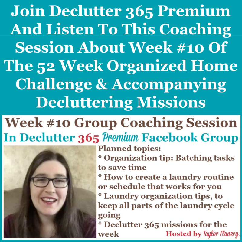 Join Declutter 365 premium and listen to this coaching session about Week #10 of the 52 Week Organized Home Challenge and accompanying decluttering missions, about laundry organization and scheduling, as well as about decluttering and organizing other areas of your home {on Home Storage Solutions 101}