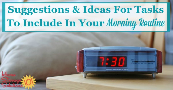 Suggestions and ideas for tasks to include in your morning routine {on Home Storage Solutions 101}
