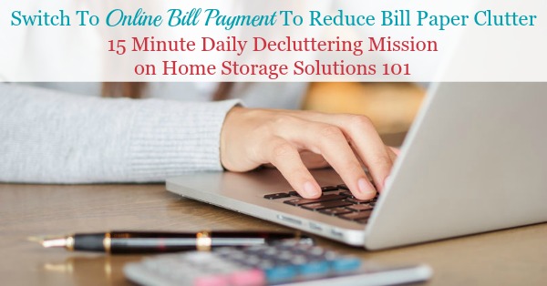 Here are simple instructions for how and why to switch to online bill payment for your regularly occurring bills, to help you reduce bill and paper clutter in your home {a #Declutter365 mission on Home Storage Solutions 101} #BillClutter #OrganizeBills