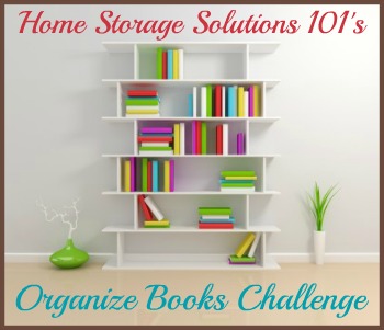 Step by step instructions for how to organize books, including children's books and library books in your home. {part of the 52 Week Organized Home Challenge on #HomeStorageSolutions101}