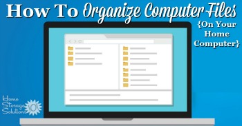 How to organize computer files on your home computer