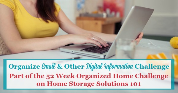 Manage and organize email and other digital information challenge, with tips and step by step instructions for organizing your digital file cabinets {one of the 52 Week Organized Home Challenges on Home Storage Solutions 101}