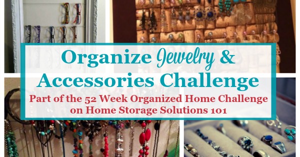 Here are step by step instructions for how to organize jewelry and other accessories, including hair accessories, scarves, ties, belts, glasses and sunglasses {part of the 52 Week Organized Home Challenge on Home Storage Solutions 101}