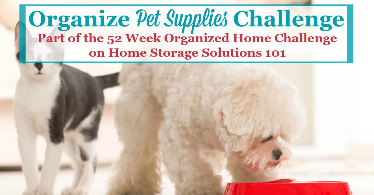 Step by step instructions for how to organize pet supplies, including pet food, treats, toys, paperwork and information and more for the animals who are part of our families and home {on Home Storage Solutions 101} #52WeekChallenge #OrganizedHome #PetSupplies