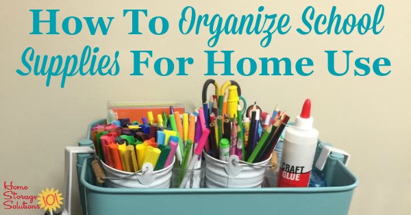 How to organize school supplies in your home for use by your kids when doing school projects and homework {on Home Storage Solutions 101}