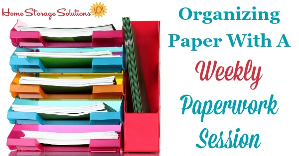 Organizing Paper With A Weekly Paperwork Session