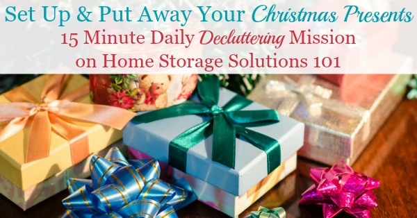 In this simple daily mission you will set up and put away your Christmas presents soon after receiving them, to cut down on clutter in your home {on Home Storage Solutions 101}