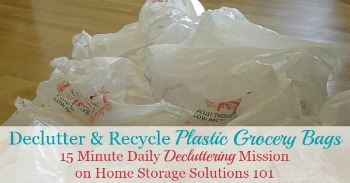Declutter and recycle plastic grocery bags