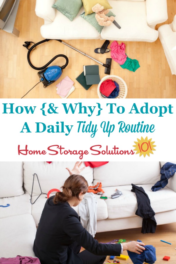 If you want to keep your home clean and free of clutter and mess, you need to adopt a daily tidy up routine. Find out how to do it here {on Home Storage Solutions 101} #TidyUp #TidyingUp #CleaningTips