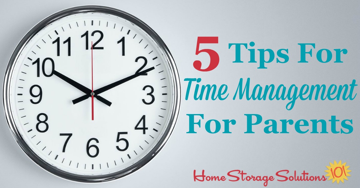 Here are 5 tips for time management for parents, to help you keep organized so daily life runs more smoothly for yourself and your kids {on Home Storage Solutions 101} #TimeManagement #TimeManagementTips #OrganizingTips