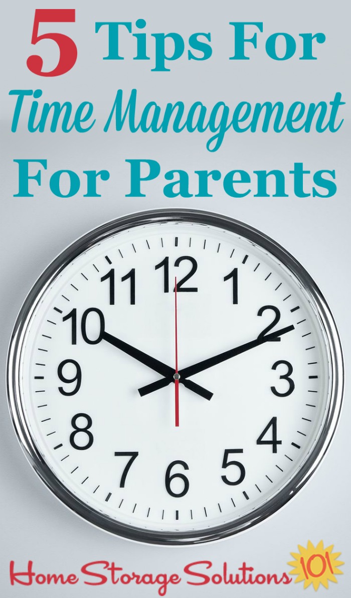 Here are 5 tips for time management for parents, to help you keep organized so daily life runs more smoothly for yourself and your kids {on Home Storage Solutions 101} #TimeManagement #TimeManagementTips #OrganizingTips