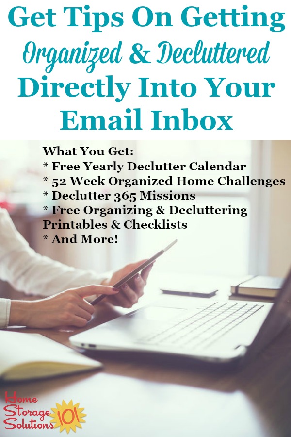 How to get tips on getting #organized and #decluttered directly into your email inbox, from Home Storage Solutions 101, the home of the 52 Week Organized Home Challenge and Declutter 365 missions #GetOrganized