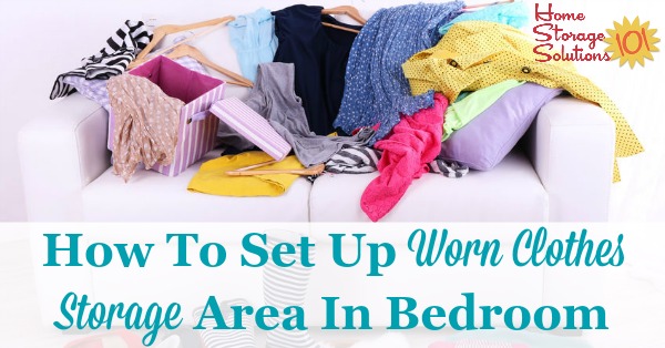 Here are ways to set up a worn clothes storage area in your bedroom or closet, to hold clothes you've worn, but aren't yet dirty enough to wash {on Home Storage Solutions 101}