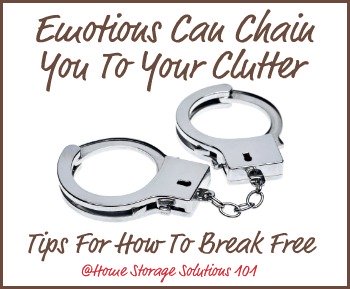 Emotions can chain you to your clutter. Here are tips for how to break free {on Home Storage Solutions 101}