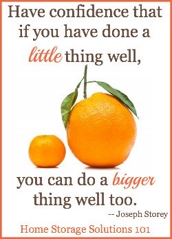 You can do little things well, so have faith you can do the big things too! {courtesy of Home Storage Solutions 101}