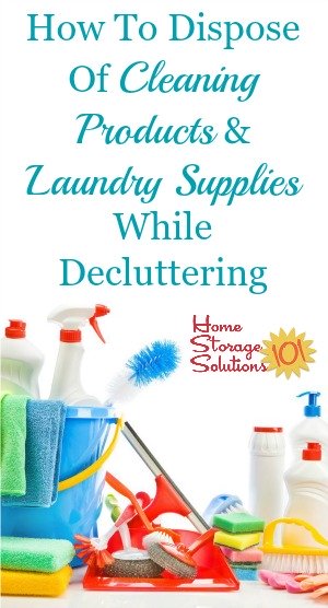 How to dispose of cleaning products and laundry supplies while decluttering {on Home Storage Solutions 101}