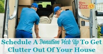 Schedule a donation pick up to get clutter out of your house