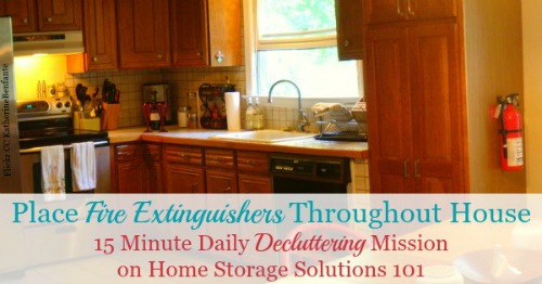 Place fire extinguishers throughout house, the article provides guidelines for where you should place them {15 minute mission on Home Storage Solutions 101} #Declutter365 #FireSafety #SafetyTips