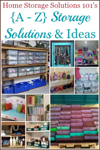 A round up of over 75 storage solutions for all around your home, arranged from A to Z {on Home Storage Solutions 101}