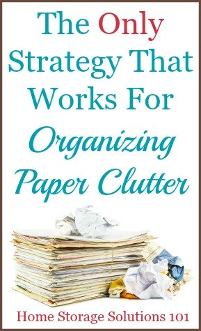 The only strategy that actually works for organizing paper clutter in your home. This article is like a mental check, to see if you're in the right mental space to actually conquer your paper piles once and for all! {on Home Storage Solutions 101} #PaperClutter #OrganizingPaper #DeclutterPaper