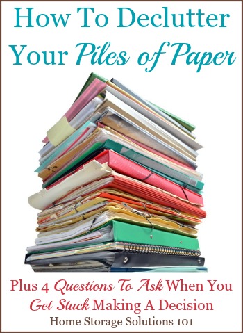 Helpful tips and tricks for how to declutter your piles of paper, plus 4 questions to ask yourself when you get stuck when trying to decide if you need to keep a piece of paper {on Home Storage Solutions 101} #DeclutterPaper #DeclutteringPaper #PaperClutter