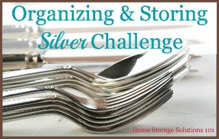 Storing Silver To Lessen Tarnishing (Part of the 52 Weeks Organized Home Challenge on Home Storage Solutions 101)