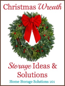 Ideas for wreath storage solutions, including DIY and product recommendations, to keep your wreaths staying beautiful, clean, and with their original shape between uses {on Home Storage Solutions 101} #ChristmasStorage #HolidayStorage #WreathStorage