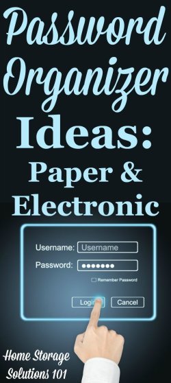 Lots of real life password organizer ideas, including those using paper or electronic methods, for organizing passwords and other account information so you, or a trusted loved one in case you're incapacitated, can access this often vital information {on Home Storage Solutions 101} #PasswordOrganizer #PasswordOrganization #OrganizePasswords