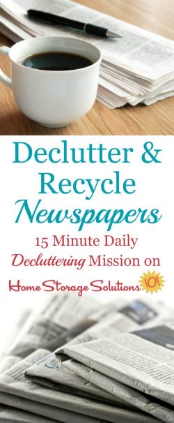 How to recycle and declutter newspapers from your home, including tips for not accumulating such newspaper clutter in the future, and factors for you to consider about whether you should even take the paper anymore {on Home Storage Solutions 101}