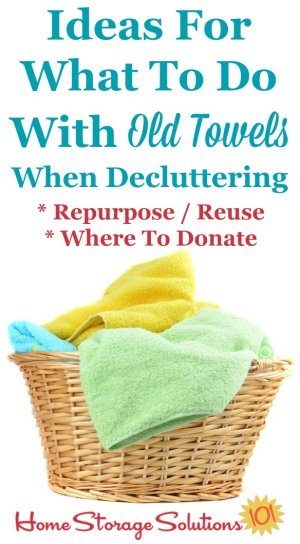 Ideas for what to do with old towels when decluttering, including ways to repurpose and reuse them, plus places to donate them {on Home Storage Solutions 101}