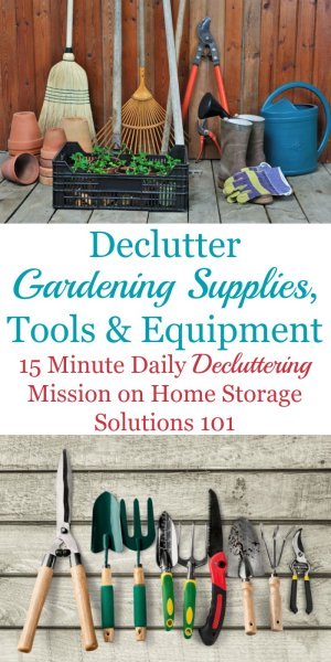 How to declutter gardening supplies, tools and equipment around your home, plus photos from readers who've already done this mission to get you inspired to do it for yourself {on Home Storage Solutions 101}